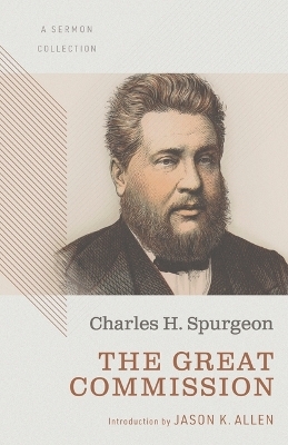 The Great Commission: A Sermon Collection - Charles  Haddon Spurgeon