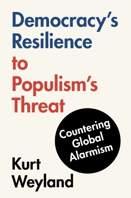 Democracy's Resilience to Populism's Threat - Kurt Weyland
