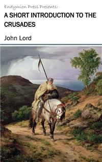 A Short Introduction to the Crusades - John Lord