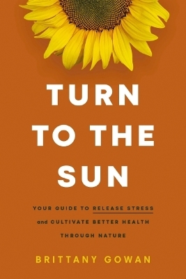 Turn to the Sun - Brittany Gowan
