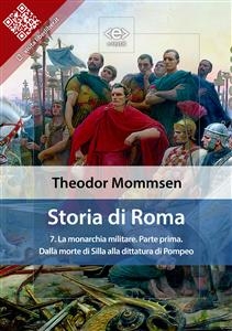 Storia di Roma. Vol. 7: La monarchia militare (Parte prima) Dalla morte di Silla alla dittatura di Pompeo - Theodor Mommsen