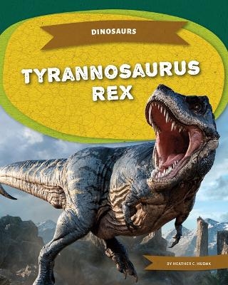 Tyrannosaurus Rex - Heather C Hudak