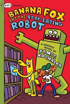 Banana Fox and the Book-Eating Robot: A Graphix Chapters Book (Banana Fox #2) - James Kochalka
