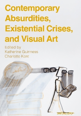 Contemporary Absurdities, Existential Crises, and Visual Art - 