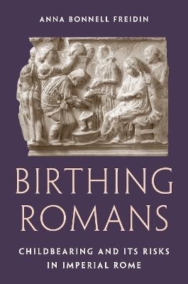 Birthing Romans - Anna Bonnell Freidin