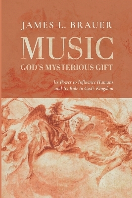 Music-God's Mysterious Gift - James L Brauer