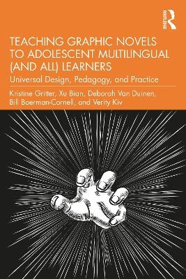 Teaching Graphic Novels to Adolescent Multilingual (and All) Learners - Kristine Gritter, Xu Bian, Deborah Van Duinen, Bill Boerman-Cornell