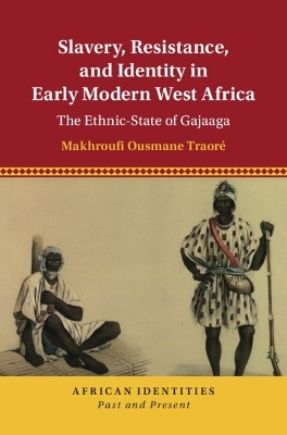 Slavery, Resistance, and Identity in Early Modern West Africa - Makhroufi Ousmane Traoré