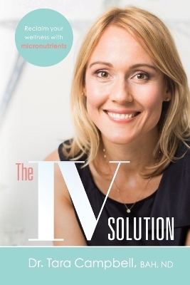 The IV Solution - Dr Tara Campbell