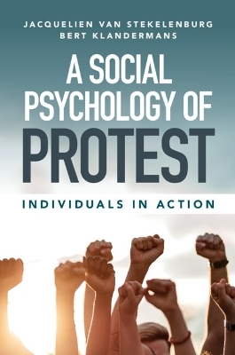 A Social Psychology of Protest - Jacquelien Van Stekelenburg, Bert Klandermans