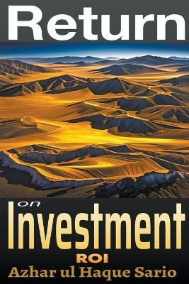 Return on Investment (ROI) - Azhar Ul Haque Sario