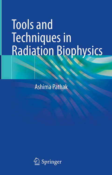 Tools and Techniques in Radiation Biophysics - Ashima Pathak