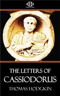 The Letters of Cassiodorus - Thomas Hodgkin