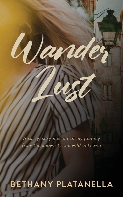 Wander Lust - Bethany Platanella