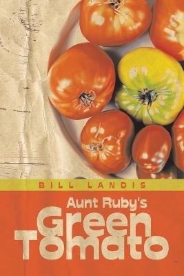 Aunt Ruby's Green Tomato - Bill Landis