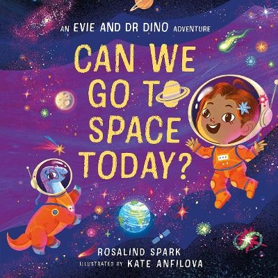 Evie and Dr Dino: Can We Go to Space Today? - Rosalind Spark