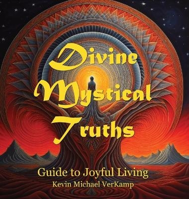 Divine Mystical Truths - Kevin Michael VerKamp