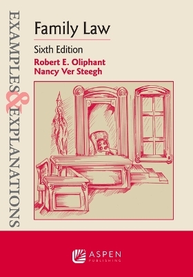 Examples & Explanations for Family Law - Robert E Oliphant, Nancy Ver Steegh