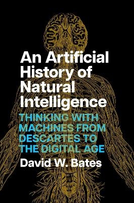 An Artificial History of Natural Intelligence - David W. Bates