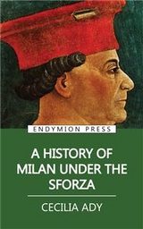 A History of Milan Under the Sforza - Cecilia Ady