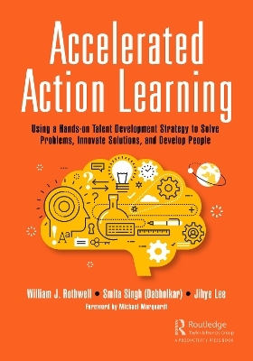 Accelerated Action Learning - William J. Rothwell, Smita Singh (Dabholkar), Jihye Lee