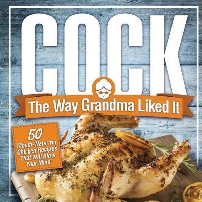 Cock, The Way Grandma Liked It - Anna Konik