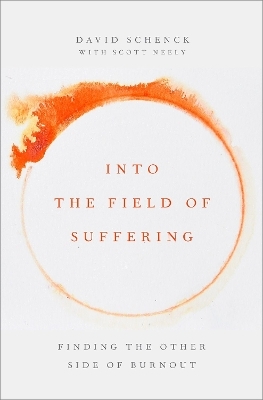 Into the Field of Suffering - David Schenck, Scott Neely