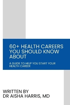 60+ Health Careers You Should Know About - Aisha Harris