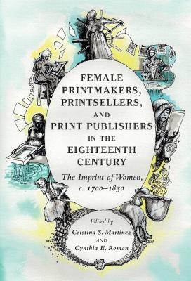 Female Printmakers, Printsellers, and Print Publishers in the Eighteenth Century - 