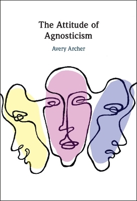 The Attitude of Agnosticism - Avery Archer