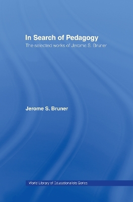In Search of Pedagogy, Volumes I & II - Jerome S. Bruner