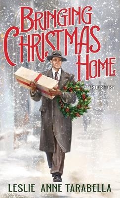 Bringing Christmas Home - Leslie Anne Tarabella