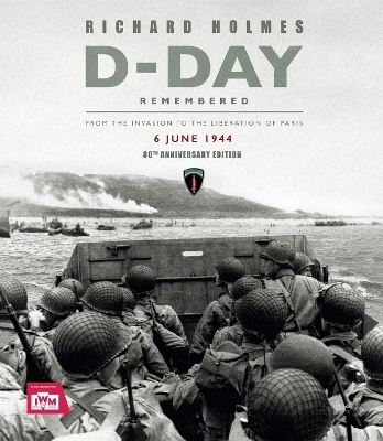 D-Day Remembered - Imperial War Museum, Richard Holmes