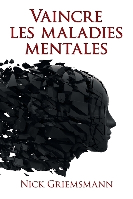 Vaincre Les Maladies Mentales - Nick Griemsmann