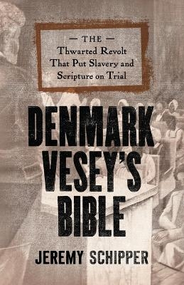 Denmark Vesey's Bible - Jeremy Schipper