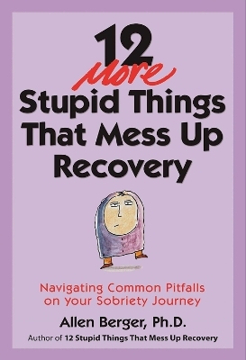 12 More Stupid Things That Mess Up Recovery - Allen Berger