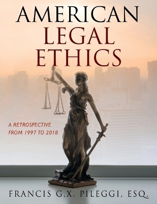 American Legal Ethics - Francis G X Pileggi