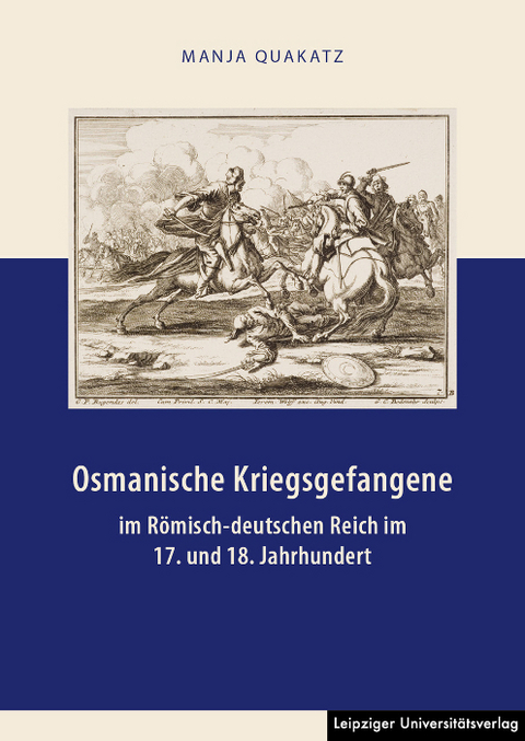 Osmanische Kriegsgefangene im Römisch-deutschen Reich im 17. und 18. Jahrhundert - Manja Quakatz