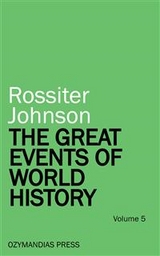 The Great Events of World History - Volume 5 - Rossiter Johnson