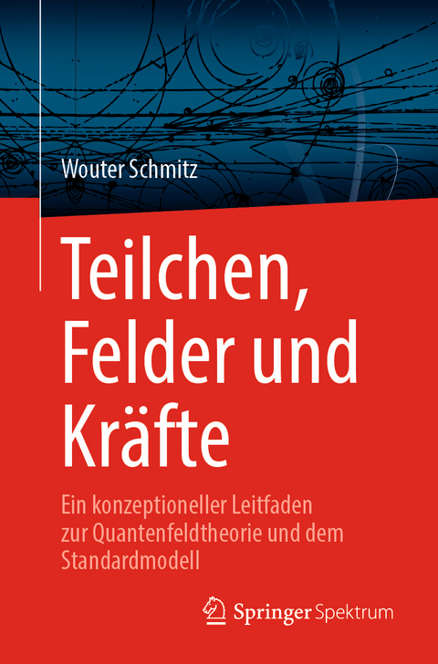 Teilchen, Felder und Kräfte - Wouter Schmitz