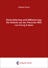 Diskreditierung und Diffamierung: Die Debatte um das Nietzsche-Bild von Georg Lukács - Andreas Heyer