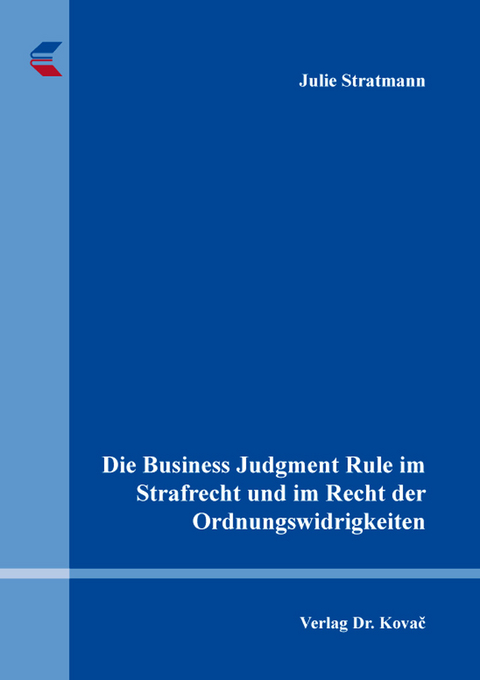 Die Business Judgment Rule im Strafrecht und im Recht der Ordnungswidrigkeiten - Julie Stratmann