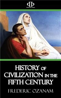 History of Civilization in the Fifth Century - Frederic Ozanam