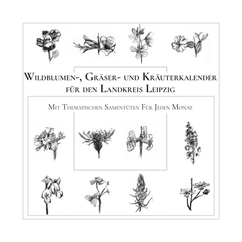 Wildblumen-, Gräser- und Kräuterkalender für den Landkreis Leipzig - Olaf Günther