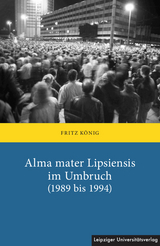 Alma mater Lipsiensis im Umbruch (1989 bis 1994) - Fritz König