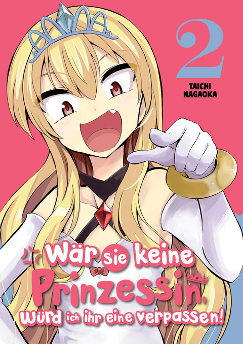 Wär sie keine Prinzessin, würd ich ihr eine verpassen! - Band 2 - Taichi Nagaoka