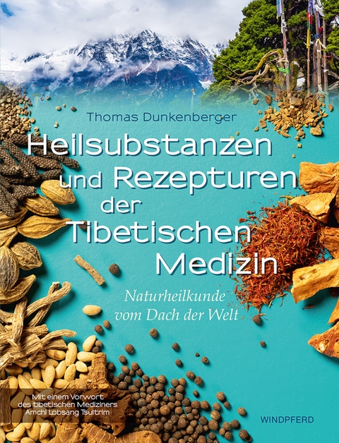 Heilsubstanzen und Rezepturen der Tibetischen Medizin - Thomas Dunkenberger
