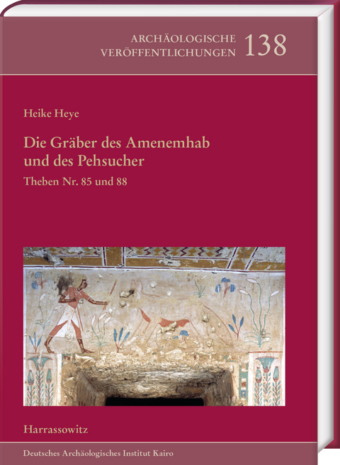 Die Gräber des Amenemhab und des Pehsucher. Theben Nr. 85 und 88 - Heike Heye