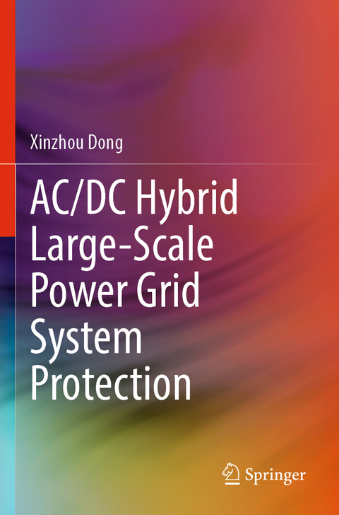 AC/DC Hybrid Large-Scale Power Grid System Protection - Xinzhou Dong