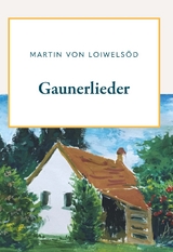 Gaunerlieder - Martin Krott alias Martin von Loiwelsöd